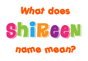 Meaning of Shireen Name