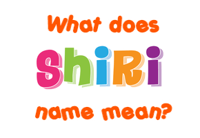 Meaning of Shiri Name