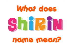 Meaning of Shirin Name