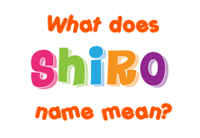 Meaning of Shiro Name