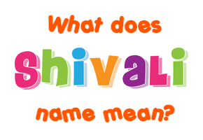 Meaning of Shivali Name