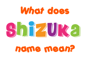 Meaning of Shizuka Name