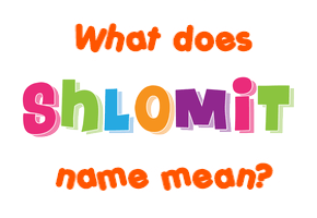 Meaning of Shlomit Name