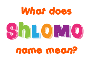 Meaning of Shlomo Name