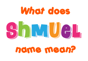 Meaning of Shmuel Name