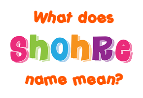 Meaning of Shohre Name