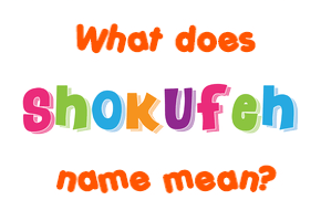Meaning of Shokufeh Name