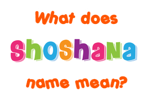 Meaning of Shoshana Name