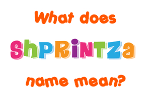 Meaning of Shprintza Name