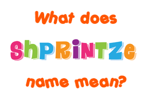 Meaning of Shprintze Name