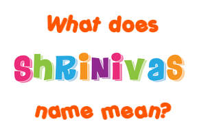 Meaning of Shrinivas Name