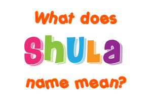 Meaning of Shula Name