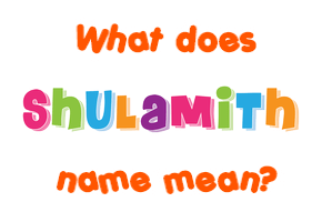 Meaning of Shulamith Name