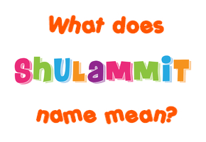 Meaning of Shulammit Name