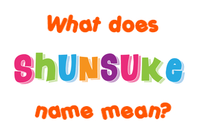 Meaning of Shunsuke Name
