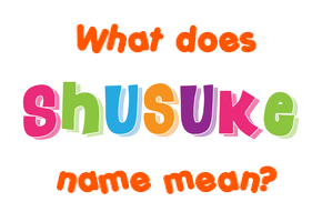Meaning of Shusuke Name