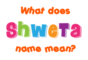 Meaning of Shweta Name