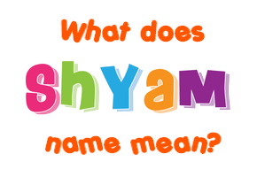 Meaning of Shyam Name