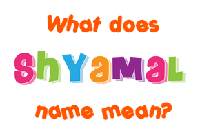Meaning of Shyamal Name