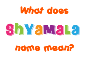 Meaning of Shyamala Name