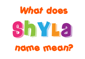 Meaning of Shyla Name
