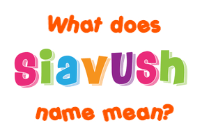 Meaning of Siavush Name