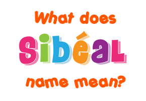 Meaning of Sibéal Name