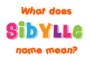 Meaning of Sibylle Name