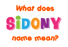 Meaning of Sidony Name