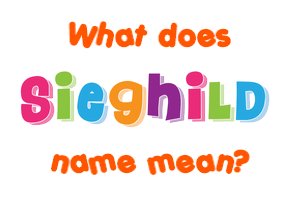 Meaning of Sieghild Name