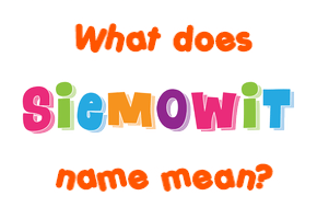 Meaning of Siemowit Name