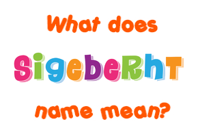 Meaning of Sigeberht Name