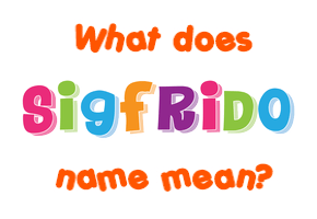 Meaning of Sigfrido Name