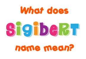 Meaning of Sigibert Name