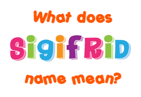 Meaning of Sigifrid Name
