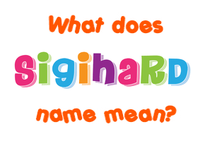 Meaning of Sigihard Name