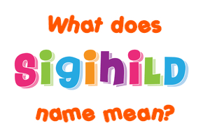 Meaning of Sigihild Name