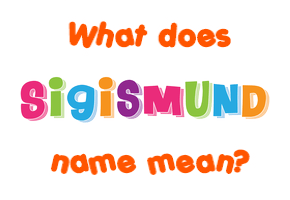 Meaning of Sigismund Name