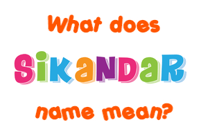 Meaning of Sikandar Name
