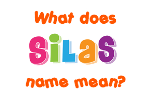 Meaning of Silas Name