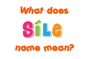 Meaning of Síle Name