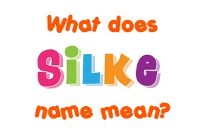 Meaning of Silke Name