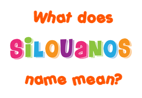 Meaning of Silouanos Name