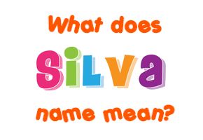 Meaning of Silva Name