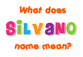 Meaning of Silvano Name