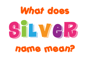 Meaning of Silver Name