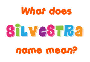 Meaning of Silvestra Name