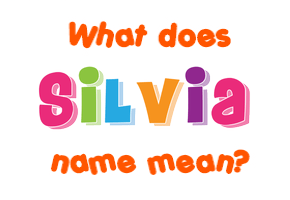 Meaning of Silvia Name