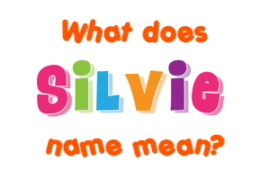 Meaning of Silvie Name