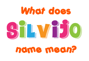 Meaning of Silvijo Name